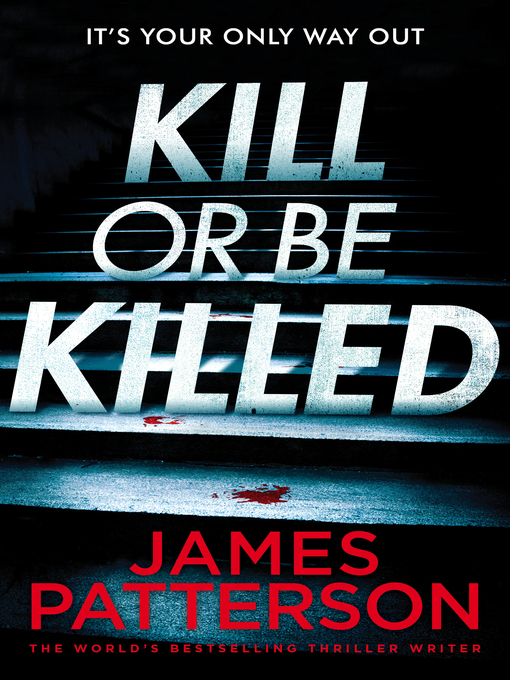 Title details for Kill or be Killed by James Patterson - Wait list